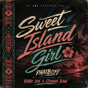Sweet Island Girl by Phatboyy, Baby Joe, Stunna June