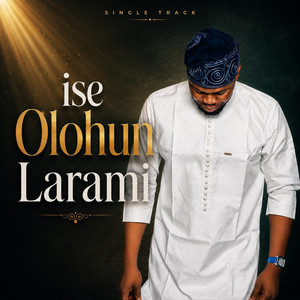 ISE OLOHUN LARAMI by Olotu Yusuf Olamide