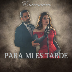 Entremares - PARA MI ES TARDE