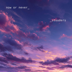 now or never by STUUDERS