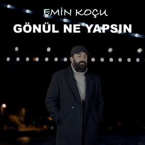 Emin Koçu - Gönül Ne Yapsın