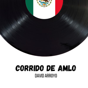 David Arroyo - Corrido de Amlo