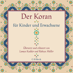 Der Koran für Kinder und Erwachsene (Übersetzt und erläutert von Lamya Kaddor und Rabeya Müller)