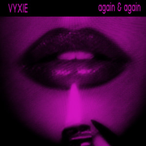 again & again by VYXIE