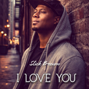 I Love You by Slick Brown
