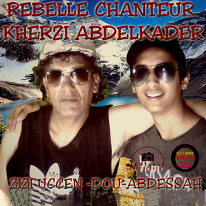Rebelle chanteur kherzi abdelkader & Abdessah - Zizi Uccen