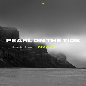PEARL ON THE TIDE by Make hail music