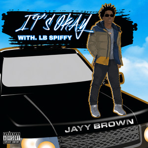 It's Okay by Jayy Brown, LB SPIFFY