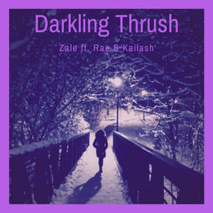 Darkling Thrush by Zale, Rae, Kailash