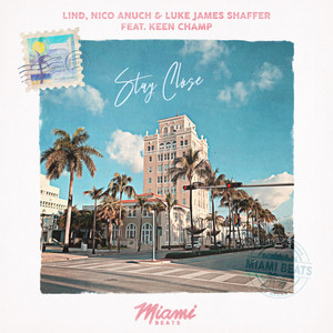 Stay Close by Lind, Nico Anuch, Luke James Shaffer, Keen Champ