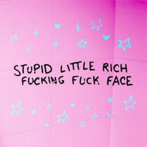 Stupid Little Rich Fucking Fuck Face by Violent Sadie Mode