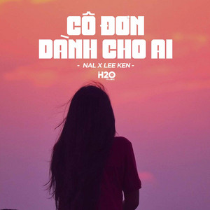 H2O Music & NAL - Cô Đơn Dành Cho Ai (Lofi Ver.)