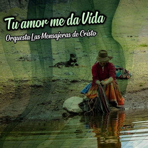 Tu Amor Me Da Vida by Orquesta Las Mensajeras de Cristo