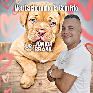 Júnior Brasil - Meu Cachorrinho Ta Com Frio