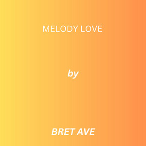 Melody Love by Bret Ave