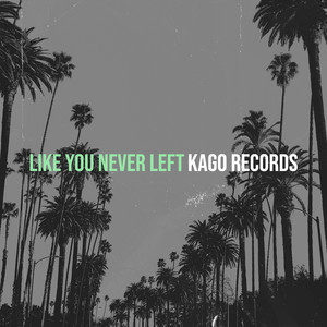 Like You Never Left by Kago Gospel