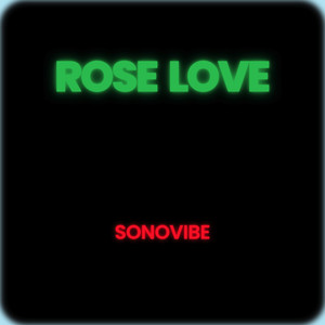 Rose Love by SONOVIBE