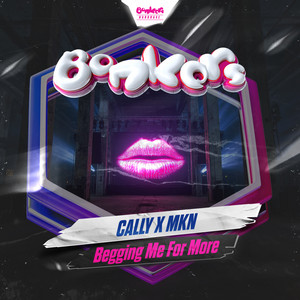 Begging Me For More by Cally, MKN, Bonkers