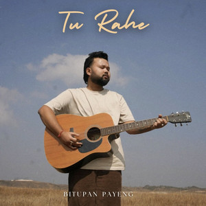 Tu Rahe by Bitupan Payeng
