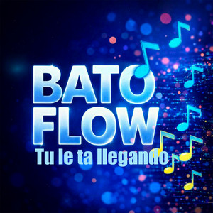 Tu le ta llegando by Bato Flow