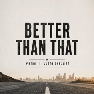 Better Than That by #Hero, Justo Chalaire