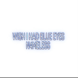 Wish I had blue eyes by N4meless Album Cover