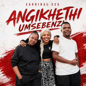 Angikhethi Umsebenzi by Cardinal X25