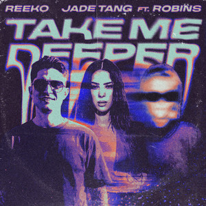Take Me Deeper by REEKO, Jade Tang, ROBINS