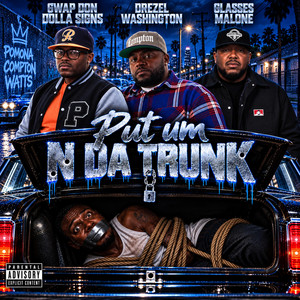 Put um N Da Trunk by Gwap Don Dolla Signs, Drezel Washington, Glasses Malone