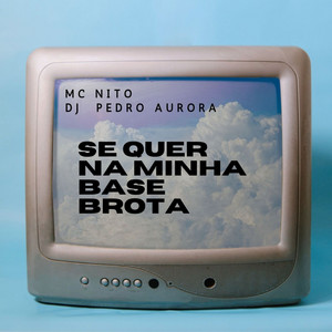 SE QUER NA MINHA BASE BROTA by MC Nito, Pedro Aurora, Bom & Novo
