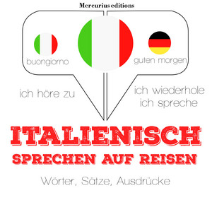 Italienisch sprechen auf Reisen (Ich höre zu, ich wiederhole, ich spreche : Sprachmethode) Audiobook