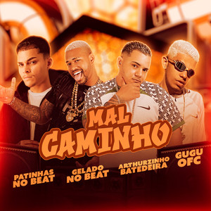 Arthurzinho Batedeira, Gelado No Beat, Patinhas no Beat & Gugu Ofc - Mal Caminho
