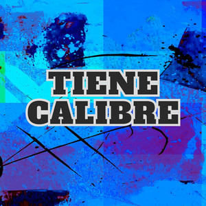 tiene calibre by el maldaoso