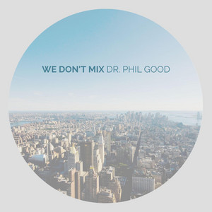 We Don't Mix by Dr. Phil Good