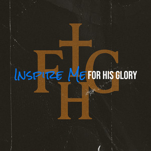 Inspire Me by For His Glory