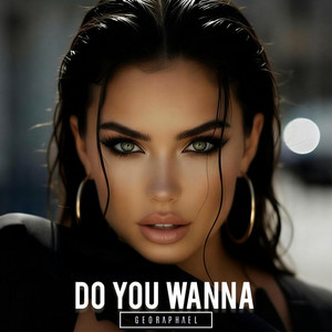 Do You Wanna by Geo Raphael