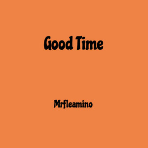 Good Time - Original by Mrfleamino