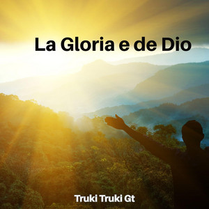 La Gloria e de Dio by Truki Truki Gt
