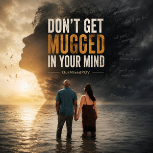 Don't Get Mugged In Your Mind by OurMixedPOV