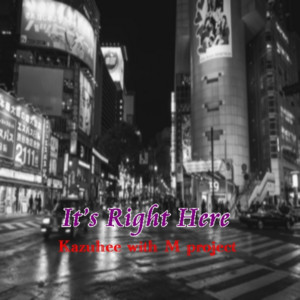 It’s Right Here by かずへー with M project