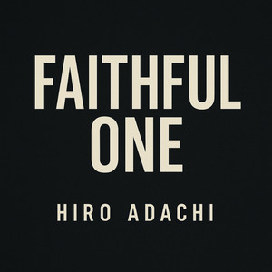 Faithful One by Hiro Adachi