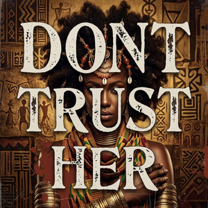 Don't Trust Her by A.K