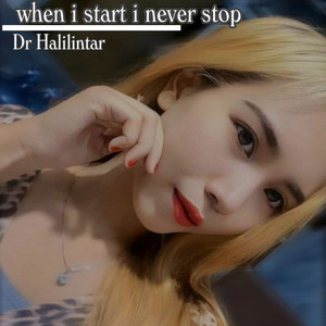 when i start i never stop by Dr Halilintar