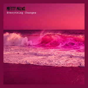 Everything Changes by Pretty Palms