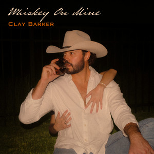 Whiskey on Mine by Clay Barker