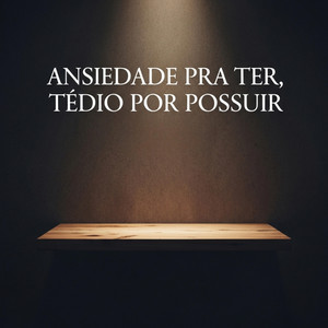 ANSIEDADE PRA TER, TÉDIO POR POSSUIR by Ministério Adoralizando, Alvinnn & Cia