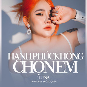 Tú Na - Hạnh Phúc Không Chọn Em