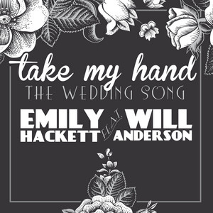 Emily Hackett - Take My Hand (The Wedding Song) [feat. Will Anderson]