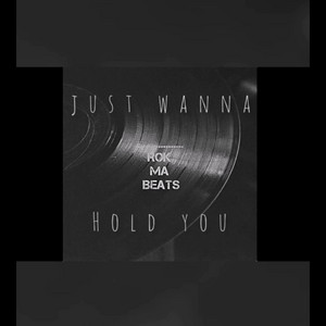 Just wanna hold you by Rok Ma Beats