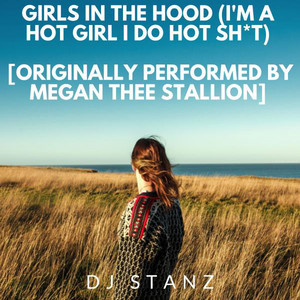 Girls In The Hood (I'm a hot girl I do hot sh t) [Originally Performed by Megan Thee Stallion]